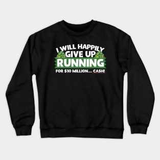 I Will Happily Give Up Running Crewneck Sweatshirt